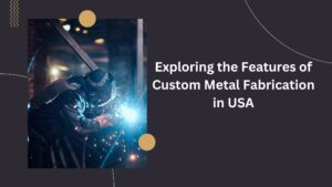 custom metal fabrication in USA